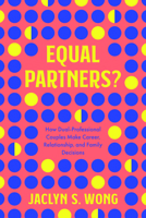 Equal Partners?: How Dual-Professional Couples Make Career, Relationship, and Family Decisions 0520384563 Book Cover