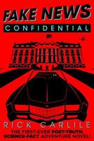 Fake News Confidential: The First-Ever Post-Truth, Science-Fact Adventure Novel! 1949117014 Book Cover