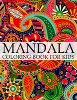 Mandala Coloring Book For Kids: A Kids Coloring Book with Fun, Easy, and Relaxing Mandalas for Boys, Girls, and Beginners 1702095401 Book Cover