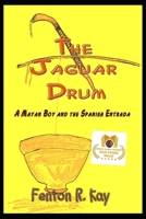 The Jaguar Drum: A Mayan Boy and the Spanish Entrada B0BW2SDH46 Book Cover