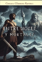 Entre dioses y mortales (Spanish Edition) B0DZY13LKX Book Cover
