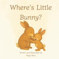 Where’s Little Bunny?: Mama Bunny's sweet game of hide-and-seek with the Little Bunny B0FHG4YBSZ Book Cover