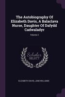 The Autobiography of Elizabeth Davis, a Balaclava Nurse, Daughter of Dafydd Cadwaladyr, Volume 1 1175119229 Book Cover