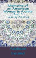 Memoirs of an American Woman in Arabia: Leaving America 149216934X Book Cover