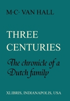 Three Centuries: The Chronicle of a Dutch Family 1524529877 Book Cover