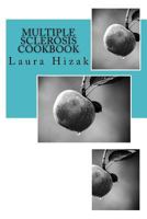 The Multiple Sclerosis Cookbook: Quick & easy recipes for living with multiple sclerosis 1542710936 Book Cover