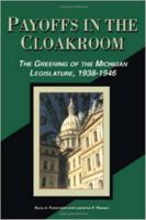 Payoffs in the Cloakroom: The Greening of the Michigan Legislature, 1938-1946 087013387X Book Cover
