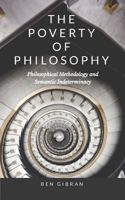 The Poverty of Philosophy: Philosophical Methodology and Semantic Indeterminacy 1300626739 Book Cover