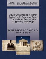 City of Los Angeles v. Aaron (Irving) U.S. Supreme Court Transcript of Record with Supporting Pleadings 1270636758 Book Cover