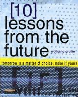 10 Lessons From the Future: Tomorrow Is a Matter of Choice, Make It Yours 0273653296 Book Cover