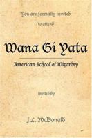 Wana Gi Yata: American School of Wizardry 1425943810 Book Cover
