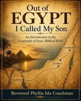 Out of Egypt I Called My Son: An Introduction to the Geography of Jesus' Biblical World B0H118MT9M Book Cover