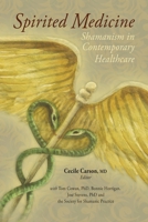 Spirited Medicine: Shamanism in Contemporary Healthcare 0615732488 Book Cover