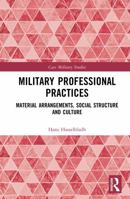 Military Professional Practices: Material Arrangements, Social Structure and Culture (Cass Military Studies) 1041133510 Book Cover
