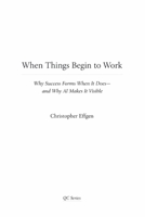 When Things Begin to Work: Why Success Forms When It Does—and Why AI Makes It Visible 1971459054 Book Cover
