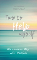 Time to Help myself: Ein mühsamer Weg voller Rückfälle (German Edition) 3754361295 Book Cover