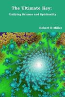 The Ultimate Key: Unifying Science and Spirituality 1479233765 Book Cover