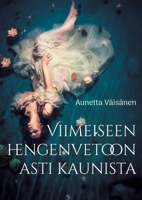 Viimeiseen hengenvetoon asti kaunista: Esseitä, novelleja ja runoja (Finnish Edition) 9528085326 Book Cover