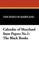 Calendar of Maryland State Papers No.1: The Black Books 1434452921 Book Cover