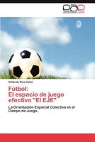 Futbol: El Espacio de Juego Efectivo El Eje 3848469154 Book Cover