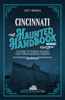 Cincinnati Haunted Handbook: A Guide to Public Places and Their Ghostly Guests 157860432X Book Cover