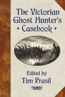 The Victorian Ghost Hunter's Casebook 1948084074 Book Cover