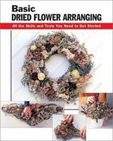 Basic Dried Flower Arranging: All the Skills and Tools You Need to Get Started (Stackpole Basics) 0811728633 Book Cover