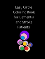 Easy Circle Coloring Book for Dementia and Stroke Patients : Relaxing and Simple Coloring Book for Seniors 1651304297 Book Cover