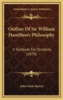 Outline of Sir William Hamilton's Philosophy 0548598924 Book Cover