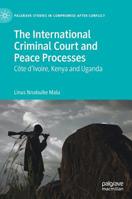 The International Criminal Court and Peace Processes : Cȏte d' Ivoire, Kenya and Uganda 3030199045 Book Cover