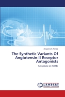 The Synthetic Variants Of Angiotensin II Receptor Antagonists: An update on AIIRBs 3659472778 Book Cover