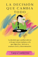 La Decisión que Cambia Todo: La decisión que cambia todo no es la que tomas mañana, es la que eliges hoy. Atrévete a avanzar con fe y determinación. (Spanish Edition) B0F3DR1Y37 Book Cover