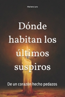Dónde habitan los últimos suspiros: De un corazón hecho pedazos (Spanish Edition) B0DW67W85S Book Cover