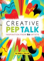 Creative Pep Talk: Inspiration from 50 Artists 145215208X Book Cover