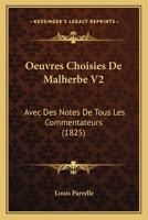 Oeuvres Choisies De Malherbe V2: Avec Des Notes De Tous Les Commentateurs (1825) 1168123585 Book Cover