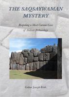 El Misterio de SAQSAYWAMAN : Reabriendo un Caso Muy Extra?o de la Arqueolog?a Andina 0692049843 Book Cover