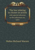 The Law Relating to Choses in Action with Special Reference to the Judicature ACT, 1873 5518651635 Book Cover