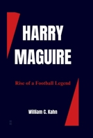 HARRY MAGUIRE: Rise of a Football Legend B0CWF85DW4 Book Cover