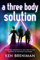 A three body solution: A Daringly Subversive & Juicy Tale of Love, Evolution, & Humanity's Last Hope B0FHC2LHJM Book Cover