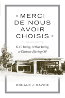 ? Merci de Nous Avoir Choisis ? : K. C. Irving, Arthur Irving et l'histoire d'Irving Oil 1771089199 Book Cover