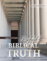 Legal Strategies to Defend Biblical Truth 1524937770 Book Cover