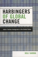 Harbingers of Global Change: India's Techno-Immigrants in the United States 0739122258 Book Cover