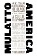 Mulatto America: At the Crossroads of Black and White Culture: A Social History 0060185171 Book Cover