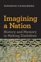 Imagining a Nation: History and Memory in Making Zimbabwe 0813938228 Book Cover