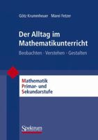 Der Alltag im Mathematikunterricht: Beobachten - Verstehen - Gestalten (Mathematik Primarstufe und Sekundarstufe I + II) 382741573X Book Cover