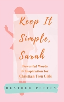 Keep It Simple, Sarah: Powerful Words & Inspiration for Christian Teen Girls B0BFV3YHL9 Book Cover