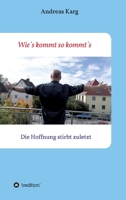 Wie´s kommt so kommt´s: Die Hoffnung stirbt zuletzt 3347158563 Book Cover