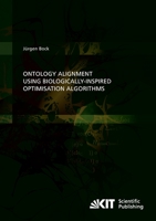 Ontology Alignment using Biologically-inspired Optimisation Algorithms 3866449364 Book Cover