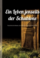 Ein Leben jenseits der Schablone: Psychiatrische Mauern, die Schreie die niemand hören wollte. (German Edition) 3384426630 Book Cover