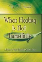 When Healing Is Not Immediate: A Believer's Walk Through Chronic Illness 1603832254 Book Cover